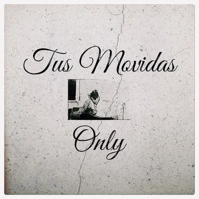 Tus Movidas 专辑 Only