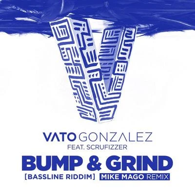 Bump & Grind (Bassline Riddim) (Mike Mago Remix) 專輯 Vato Gonzalez