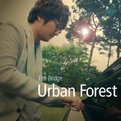 Urban Forest By Eco Bridge 专辑 Eco Bridge