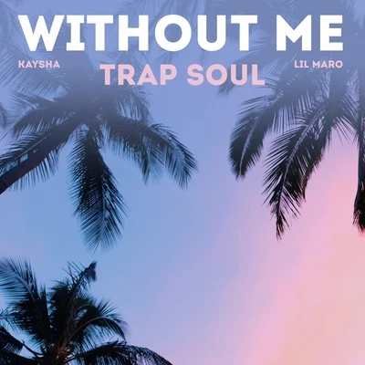 Without Me (Trap Soul) 專輯 Kaysha/Soumia/benny blanco/Mikkel S. Eriksen/Tor Erik Hermansen