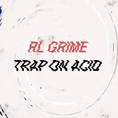 Trap On Acid 專輯 RL Grime