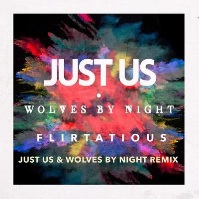 Flirtatious (Just Us & Wolves by Night Remix) 專輯 Just Us