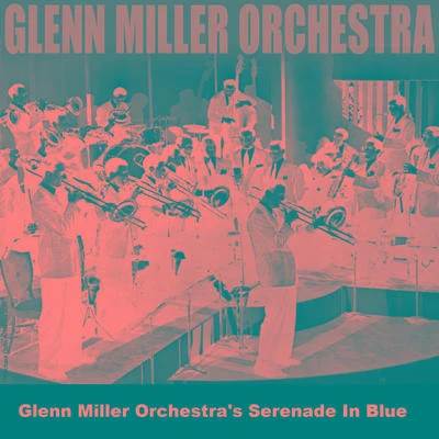 Glenn Miller Orchestra Glenn Miller Orchestras Serenade In Blue