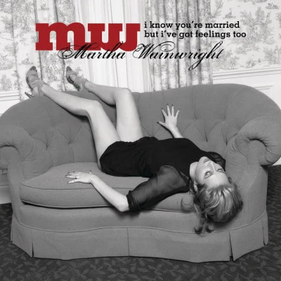 I Know Youre Married But Ive Got Feelings Too 專輯 Martha Wainwright