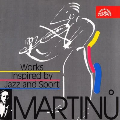 Martinu: Works Inspired by Jazz and Sport 专辑 Zdeněk Tylšar/Karel Dlouhý/Fibich´s Trio