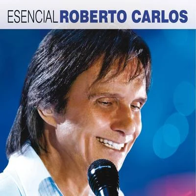 Esencial Roberto Carlos 專輯 Roberto Carlos/Erasmo Carlos/Silvia Machete