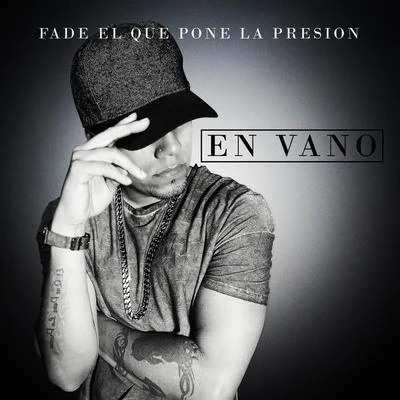 En Vano 專輯 Fade el Que Pone la Presion/Fade/Pinto Picasso