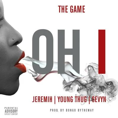 Oh I (feat. Jeremih, Young Thug, Sevyn) 专辑 The Game