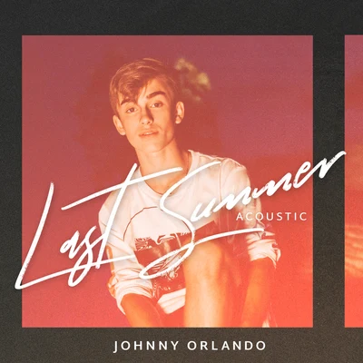 Last Summer (Acoustic) 專輯 Johnny Orlando