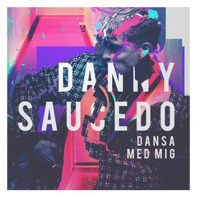 Dansa Med Mig 專輯 Danny Saucedo/Mike Nero/DJ E-MAXX/Essbenci/Miko Minded