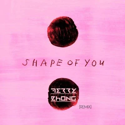 Shape Of You (Terry Zhong Remix) 专辑 Terry Zhong