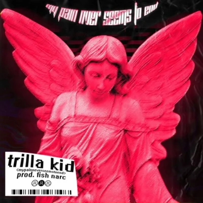 My Pain Never Seems To End 专辑 Trilla Kid