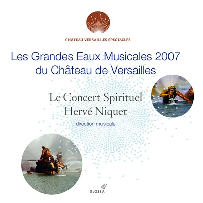 Ludivine GombertHervé NiquetHélène GuilmetteMünchner RundfunkorchesterCyrille Dubois Les grandes eaux musicales 2007 du Château de Versailles