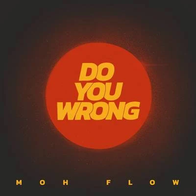 Do You Wrong 專輯 Moh Flow