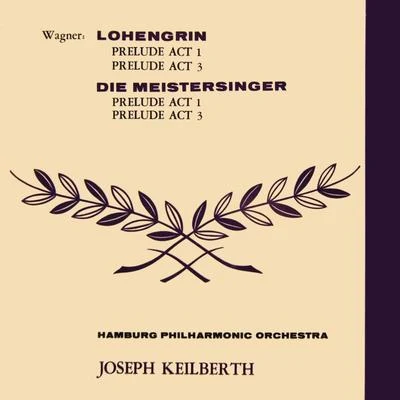 Wagner: Lohengrin & Die Meistersinger 專輯 Kölner Rundfunkchor/Joseph Keilberth/Kölner Rundfunk-Sinfonie-Orchester