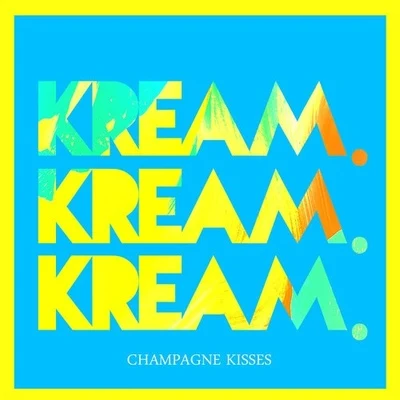 Champagne Kisses (KREAM Remix) 專輯 KREAM