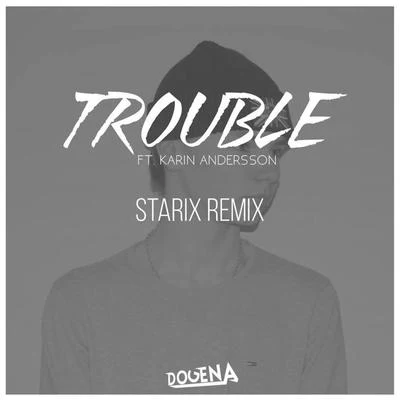 Trouble (Starix Remix) 专辑 Dogena