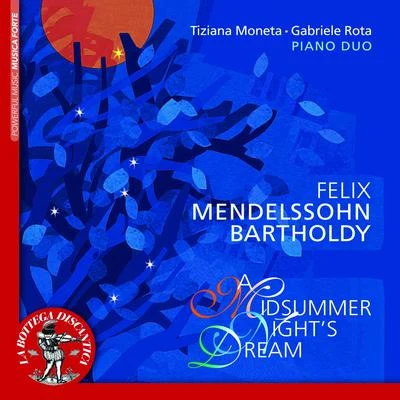 Mendelssohn: A Midsummer Nights Dream for Piano 4 Hands 专辑 Tiziana Moneta/Orchestra I Pomeriggi Musicali/Aldo Ceccato