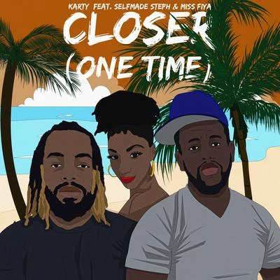 Closer (One Time) [feat. Selfmade Steph & Miss Fiya] 專輯 Karty