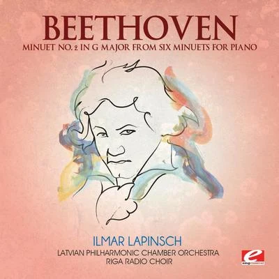 Beethoven: Minuet No. 2 in G Major from Six Minuets for Piano (Digitally Remastered) 專輯 Riga Radio Choir/Wolfgang Amadeus Mozart/Moscow Symphony Orchestra/Ilmar Lapinsch/Latvian Philharmonic Chamber Orchestra