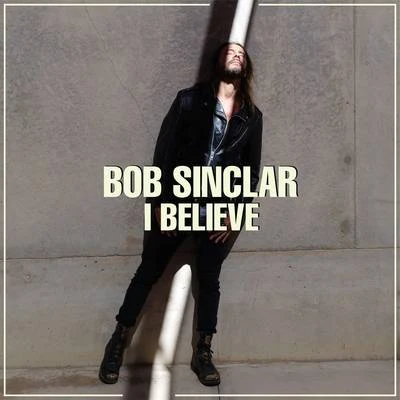 Bob Sinclar I Believe (Radio Edit)