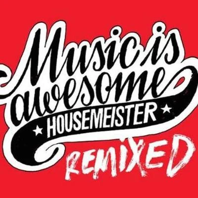 Music Is Awesome Remixed 专辑 Housemeister