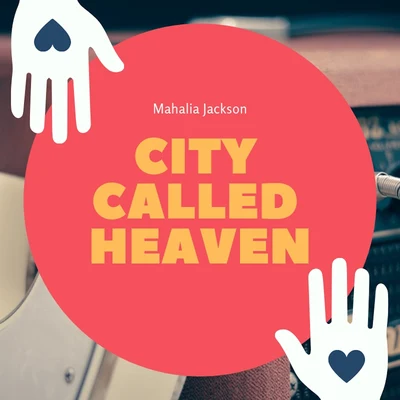 Mahalia Jackson City Called Heaven