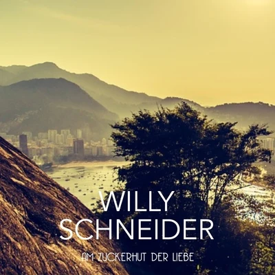 Willy Schneider Am Zuckerhut der Liebe