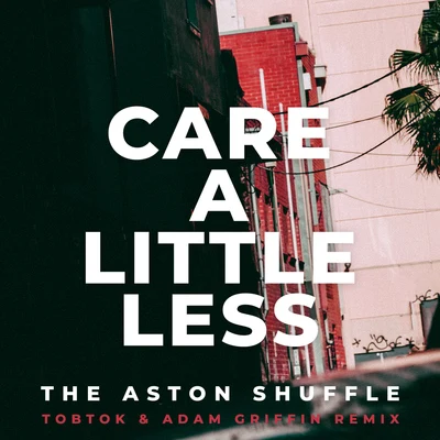 Care A Little Less (Tobtok & Adam Griffin Remix) 專輯 The Aston Shuffle