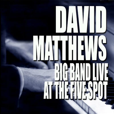 Big Band Live At The Five Spot (Live At The Five Spot CaféNew York City, NY1975) 专辑 David Matthews