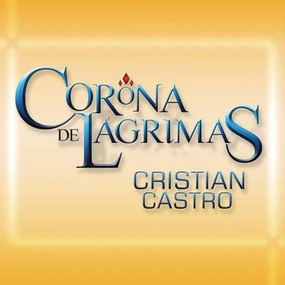 Corona De Lágrimas 专辑 Cristian Castro