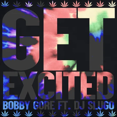 Get Excited (feat. DJ Slugo) 專輯 Bobby Gore