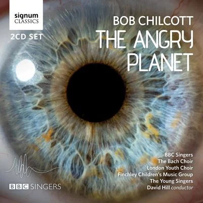 Bob Chilcott: The Angry Planet 专辑 Barcelona Symphony and Catalonia National Orchestra/Jorge Federico Osorio/BBC Singers/Christopher Bowers-Broadbent/Patrick Mason