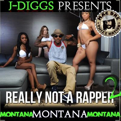 Montana Montana Montana J-Diggs Presents: Really Not a Rapper 2