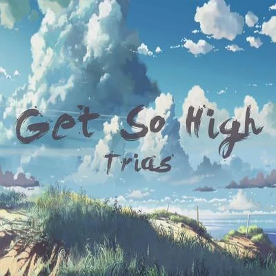 Get So High 专辑 Trias