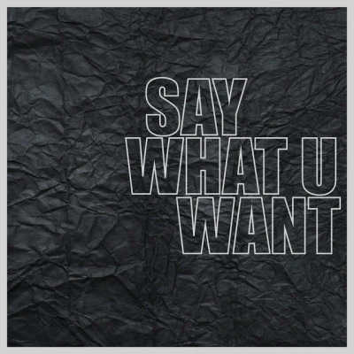 Say What U Want 專輯 Killstarr/Patrick Baker