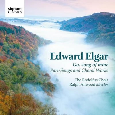 Edward Elgar Edward Elgar: Go, Song Of Mine - Part-Songs And Choral Works