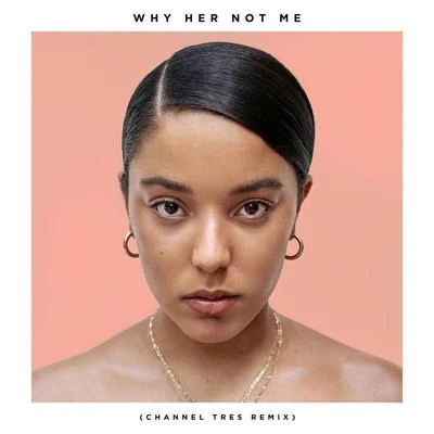 Why Her Not Me (Channel Tres Remix) 專輯 Grace Carter