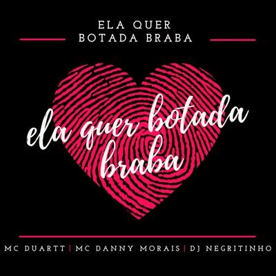 Ela Quer Botada Braba (feat. Mc Danny Morais & MC Duartt) 專輯 DJ Negritinho