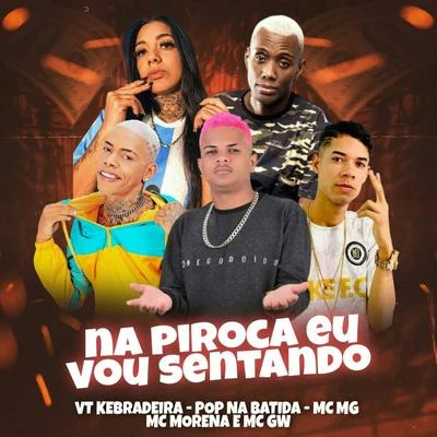 Na Piroca Eu Vou Sentando (feat. Mc Gw & Mc Morena) 專輯 Vt Kebradeira