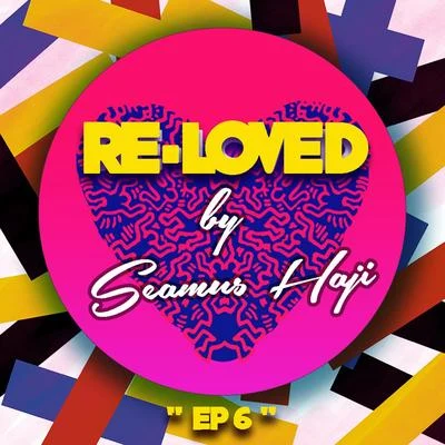 Re-Loved EP 6 專輯 Seamus Haji