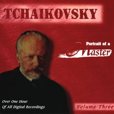 Tchaikovsky: Portrait Of A Master (Vol. 3) 专辑 Peter Ilyitch Tchaikovsky