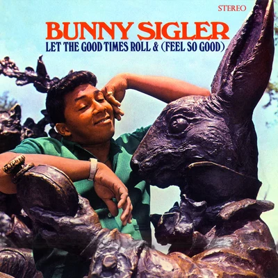 Let The Good Times Roll & (Feel So Good) (Stereo Version) 专辑 GTO/Bunny Sigler/Chubby Checker/The Last Heard/Eddie Holman