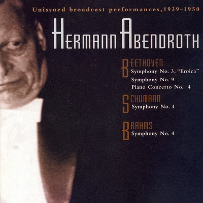 BEETHOVEN: Symphonies Nos. 3 and 9Piano Concerto No. 4SCHUMANN, R.: Symphony No. 4BRAHMS: Symphony No. 4 (Abendroth) (1939-1950) 專輯 Gerhard Taschner/Hermann Abendroth/Hans Altmann/Herbert Sandberg/Kölner Rundfunk-Sinfonie-Orchester