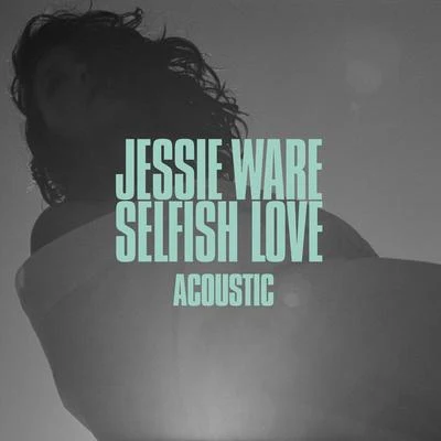 Selfish Love (Acoustic) 专辑 Jessie Ware