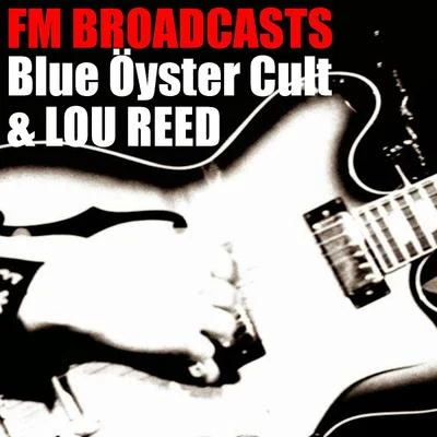 Blue Oyster Cult FM Broadcasts Blue Öyster Cult & Lou Reed