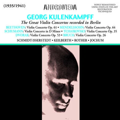 Violin Concertos - BEETHOVEN, L. vanSCHUMANN, R.BRUCH, R.TCHAIKOVSKY, P.I.DVOŘÁK, A. (Kulenkampff, Berlin Staatsoper, Jochum) (1935-1941) 專輯 Georg Kulenkampff/Berliner Philharmoniker/Arthur Rother/Eugen Jochum/Orchester der Deutschen Oper Berlin