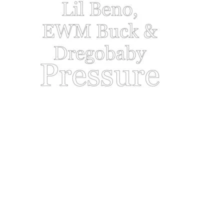 Pressure 专辑 Lil Beno/Dregobaby/Ewm Buck/KDoe