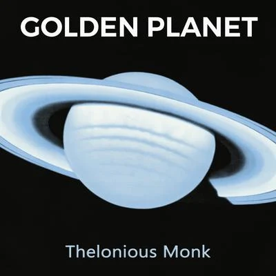 Golden Planet 专辑 Thelonious Monk Piano Solo/Thelonious Monk Quartet/Thelonious Monk Trio