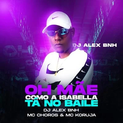 Oh mãe como a Isabela tá no baile 專輯 DJ Alex BNH/Matheus Yurley